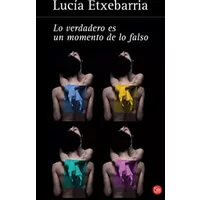 Lo verdadero es un momento de lo falso / Truth is Naught but a Moment of Falsehood - LUCIA ETXEBARRIA