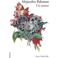 Un amor: Premi Nadal 2018: 3 (Clàssica) - Alejandro Palomas