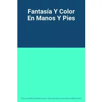 Fantasía Y Color En Manos Y Pies