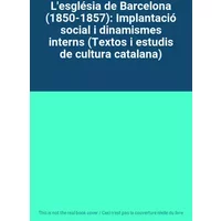 L'església de Barcelona (1850-1857): Implantació social i dinamismes interns (Textos i estudis de cultura catalana)