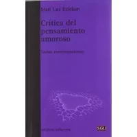 Crítica del pensamiento amoroso: Temas contemporáneos (SIN ASIGNAR) - Mari Luz Esteban Galarza