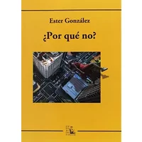 ¿Por qué no? (SIN COLECCION) - Ester González Sánchez