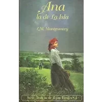Ana, la de la isla (Ana, La de Tejas Verdes) - L. M. MONTGOMERY