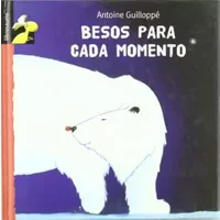 Besos para cada momento / Kisses for every moment - Antoine Guilloppé, Antoine Guilloppé, Pau Joan Hernández i Fuenmayor