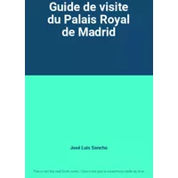 Guide de visite du Palais Royal de Madrid - José Luis Sancho