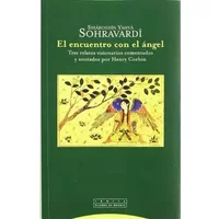 El Encuentro Con El Ángel. Tres Relatos Visionarios Comentados Y Anotados Por Henri Corbin (Pliegos de Oriente) - S. Yahya Sohravardi