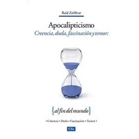 Apocalipticismo: Creencia, Duda, Fascinación y Temor al fin del mundo (ACTUAL Y PRACTICO) - Raúl Zaldívar