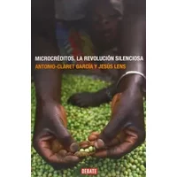 Microcréditos: la revolución silenciosa (DEBATE) - Antonio Claret Garcia
