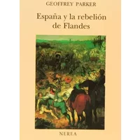 España y la rebelión de Flandes (Historia) - Geoffrey Parker