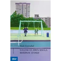 Gauzak ez ziren sekula berdinak izango: Edition en basque: 35 (Ateko bandan) - Iñaki Irasizabal Izagirre