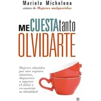 Me cuesta tanto olvidarte: Mujeres abatidas por una ruptura amorosa, dispuestas a superar el dolor y reconstruir su identidad (Bolsillo) - Mariela Michelena