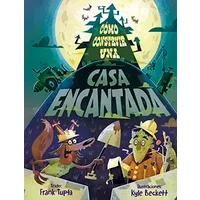 Cómo construir una casa encantada (Picarona) - Frank Tupta; Kyle Beckett