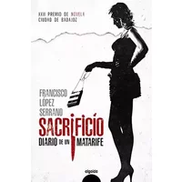 Sacrificio diario de un matarife (ALGAIDA LITERARIA - PREMIO DE NOVELA CIUDAD DE BADAJOZ) - Francisco López Serrano