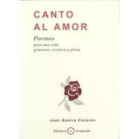 Canto al amor : poemas para una vida generosa, creativa y plena (SIN COLECCION) - Juan Guerra Cáceres