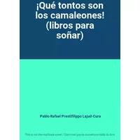 ¡Qué tontos son los camaleones! (libros para soñar) - Pablo Rafael Prestifilippo Lajud-Cura