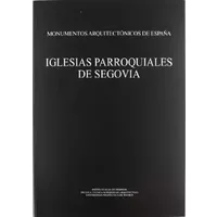 Iglesias parroquiales de Segovia: Monumentos arquitectónicos de España (REVERTE) - José Antonio Ruiz Hernando