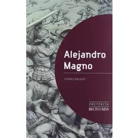Alejandro Magno: 3 (Pretérita) - Pierre Briant