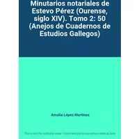 Minutarios notariales de Estevo Pérez (Ourense, siglo XIV). Tomo 2: 50 (Anejos de Cuadernos de Estudios Gallegos) - Amalia López Martínez