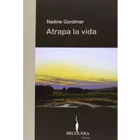 ATRAPA LA VIDA: 00000 (BRUGUERA) - Nadine Gordimer