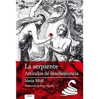 La serpiente.: Artículos de desobediencia: 6 (Godall Narrativa) - Sònia Moll Gamboa