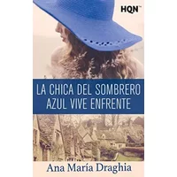 La chica del sombrero azul vive enfrente (mención vi premio internacional hqñ) (HQN) - Ana María Draghia