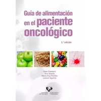 Guía de alimentación en el paciente oncológico. 2.ª edición - Itziar Eseberri Barace, Ana Gracia Jadraque, María Puy Portillo Baquedano, Leixuri Aguirre López