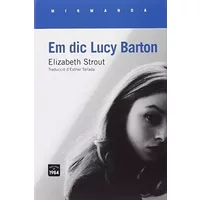 Em dic Lucy Barton - Elizabeth Strout, Esther Tallada Seco