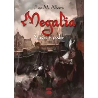 Megalia: Sangre y poder - Juan M. Alberto