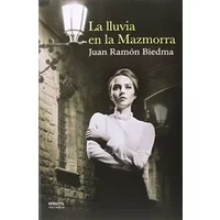 La Lluvia En La Mazmorra (NARRATIVA) - Juan Ramon Biedma