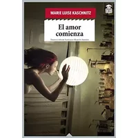 El amor comienza: 41 (Sensibles a las Letras) - Marie Luise Kaschnitz