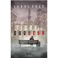 El tigre y la duquesa - Jordi Solé