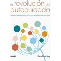 La revolución del autocuidado: Hábitos inteligentes y prácticas sencillas para florecer (SIN COLECCION) - Suzy Reading
