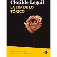 La era de lo tóxico: Ensayo sobre el nuevo malestar en la civilización: 2110 (Huellas y Señales) - Clotilde Leguil