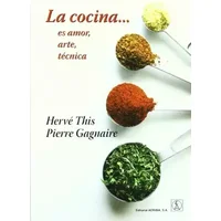La cocina-- es amor, arte, técnica (INGENIERIA Y TECNOLOGIA) - Hervé This, Pierre Gagnaire