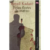 Frías flores de marzo (Alianza Literaria (Al)) - Ismaíl Kadaré