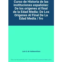 Curso de Historia de las instituciones españolas: De los orígenes al final de la Edad Media: De Los Origenes Al Final De La Edad Media / fro - Luis G. de Valdeavellano