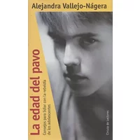 La edad del pavo: consejos para lidiar con la rebeldía de los adolescentes - Alejandra Vallejo-Nágera
