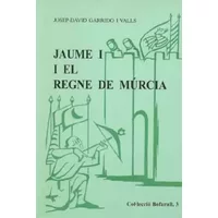 JAUME I I EL REGNE DE MÚRCIA - JOSEP-DAVID GARRIDO I VALLS