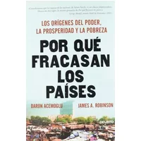 Por qué fracasan los países: Los orígenes del poder, la prosperidad y la pobreza - ACEMOGLU, ROBINSON
