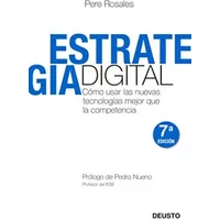 Estrategia Digital: Cómo usar las nuevas tecnologías mejor que la competencia - PERE ROSALES