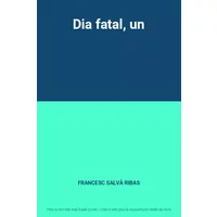 Dia fatal, un - FRANCESC SALVÀ RIBAS
