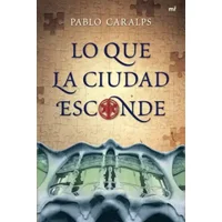 Lo que la ciudad esconde - Pablo Caralps
