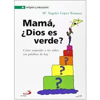 Mamá, ¿Dios es verde? (Religión y educación) - María Ángeles López Romero