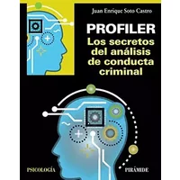 Profiler. Los secretos del análisis de conducta criminal (Psicología) - Juan Enrique Soto Castro