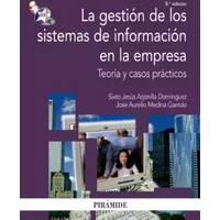 La gestion de los sistemas de informacion en la empresa/ The Management of Information Systems in the Enterprise: Teoria Y Casos Practicos/ - Sixto Jesús Arjonilla Domínguez, José Aurelio Medina Garrido