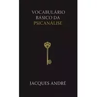 Vocabulário Básico da Psicanálise - Jacques André