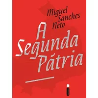 A Segunda Patria (Em Portugues do Brasil) - Miguel Sanches Neto