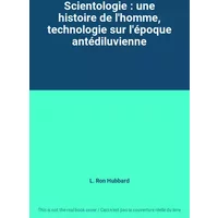 Scientologie : une histoire de l'homme, technologie sur l'époque antédiluvienne - L. Ron Hubbard