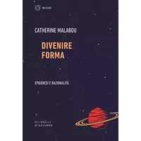 Divenire forma. Epigenesi e razionalità - Catherine Malabou