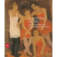 A Loving Hunt: Italian Interbellum Art in the Iannaccone Collection - Giuseppe Iannaccone